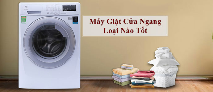 Nên chọn máy giặt cửa ngang hay cửa đứng? chọn bọt giặt sao cho phù hợp?