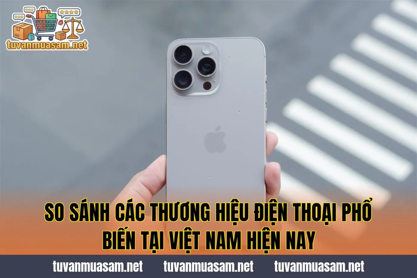 So sánh các thương hiệu điện thoại phổ biến tại Việt Nam hiện nay