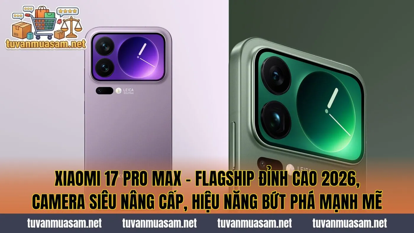 Xiaomi 17 Pro Max - Flagship Đỉnh Cao 2026, Camera Siêu Nâng Cấp, Hiệu Năng Bứt Phá Mạnh Mẽ