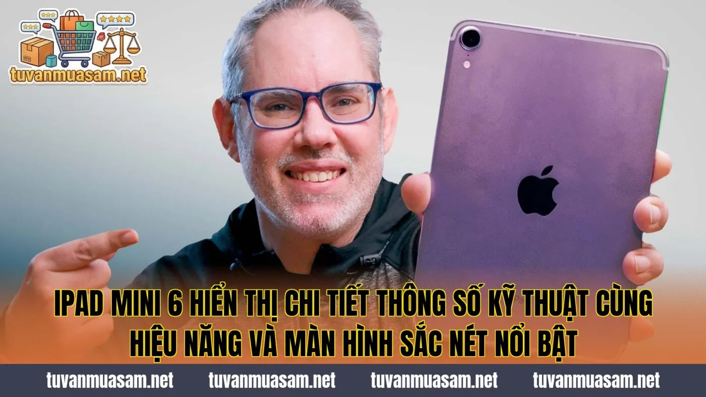 IPad mini 6 hiển thị chi tiết thông số kỹ thuật cùng hiệu năng và màn hình sắc nét nổi bật