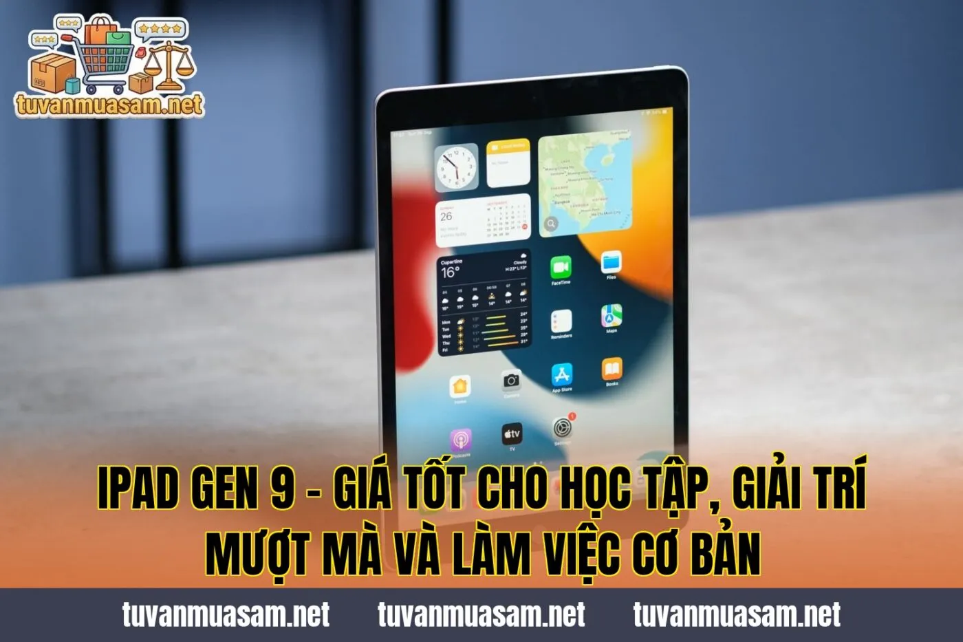 iPad Gen 9 - Giá Tốt Cho Học Tập, Giải Trí Mượt Mà Và Làm Việc Cơ Bản