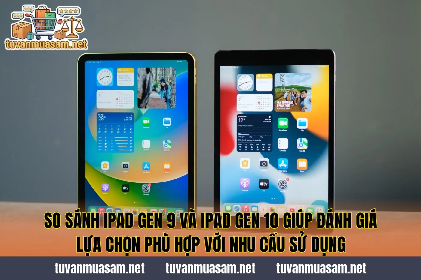 So sánh iPad Gen 9 và iPad Gen 10 giúp đánh giá lựa chọn phù hợp với nhu cầu sử dụng