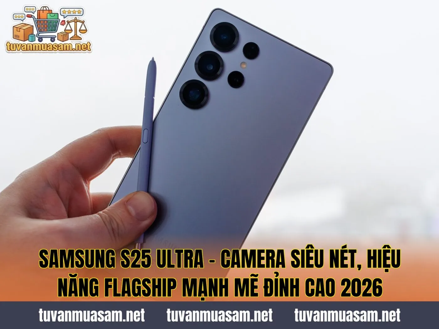 Samsung S25 Ultra - Camera Siêu Nét, Hiệu Năng Flagship Mạnh Mẽ Đỉnh Cao 2026