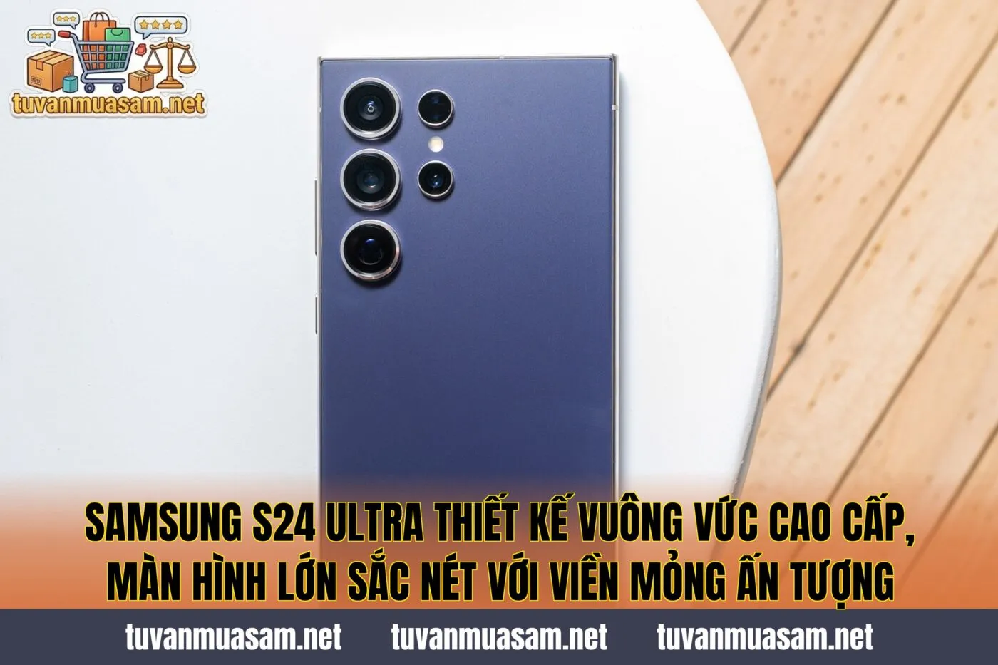Samsung S24 Ultra thiết kế vuông vức cao cấp, màn hình lớn sắc nét với viền mỏng ấn tượng