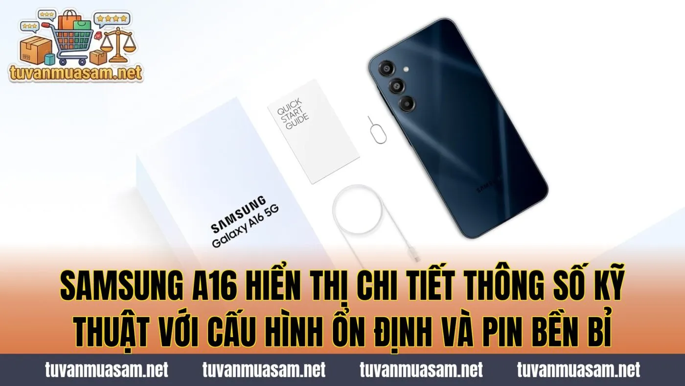 Samsung A16 hiển thị chi tiết thông số kỹ thuật với cấu hình ổn định và pin bền bỉ