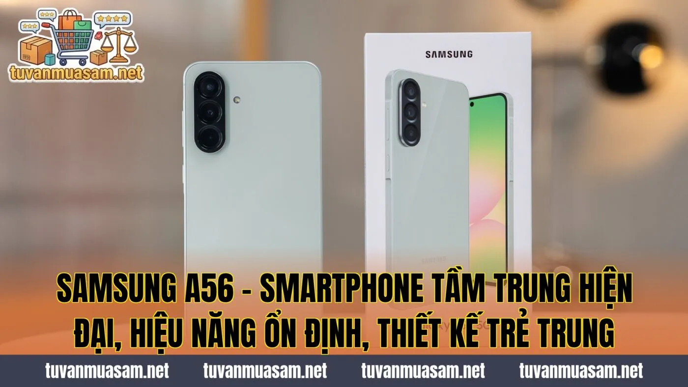 Samsung A56 - Smartphone Tầm Trung Hiện Đại, Hiệu Năng Ổn Định, Thiết Kế Trẻ Trung