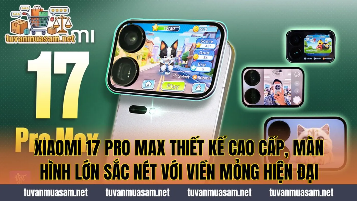 Xiaomi 17 Pro Max thiết kế cao cấp, màn hình lớn sắc nét với viền mỏng hiện đại