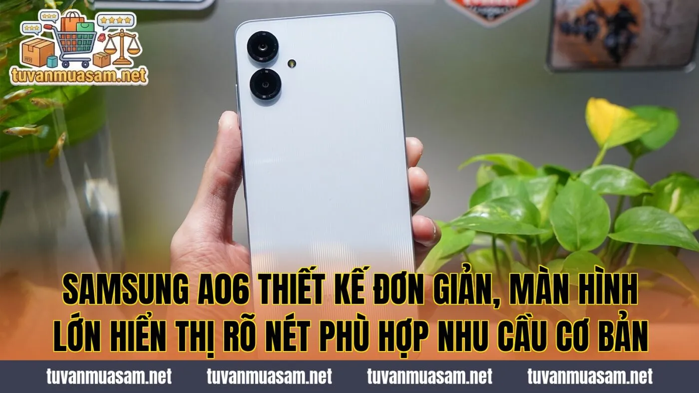 Samsung A06 thiết kế đơn giản, màn hình lớn hiển thị rõ nét phù hợp nhu cầu cơ bản