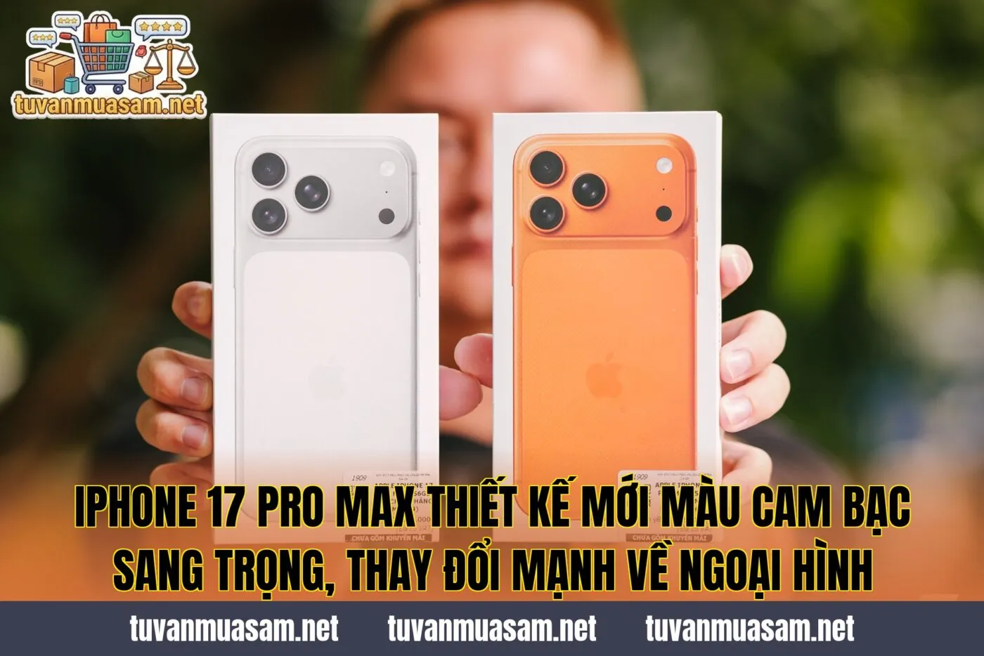 IPhone 17 Pro Max thiết kế mới màu cam bạc sang trọng, thay đổi mạnh về ngoại hình