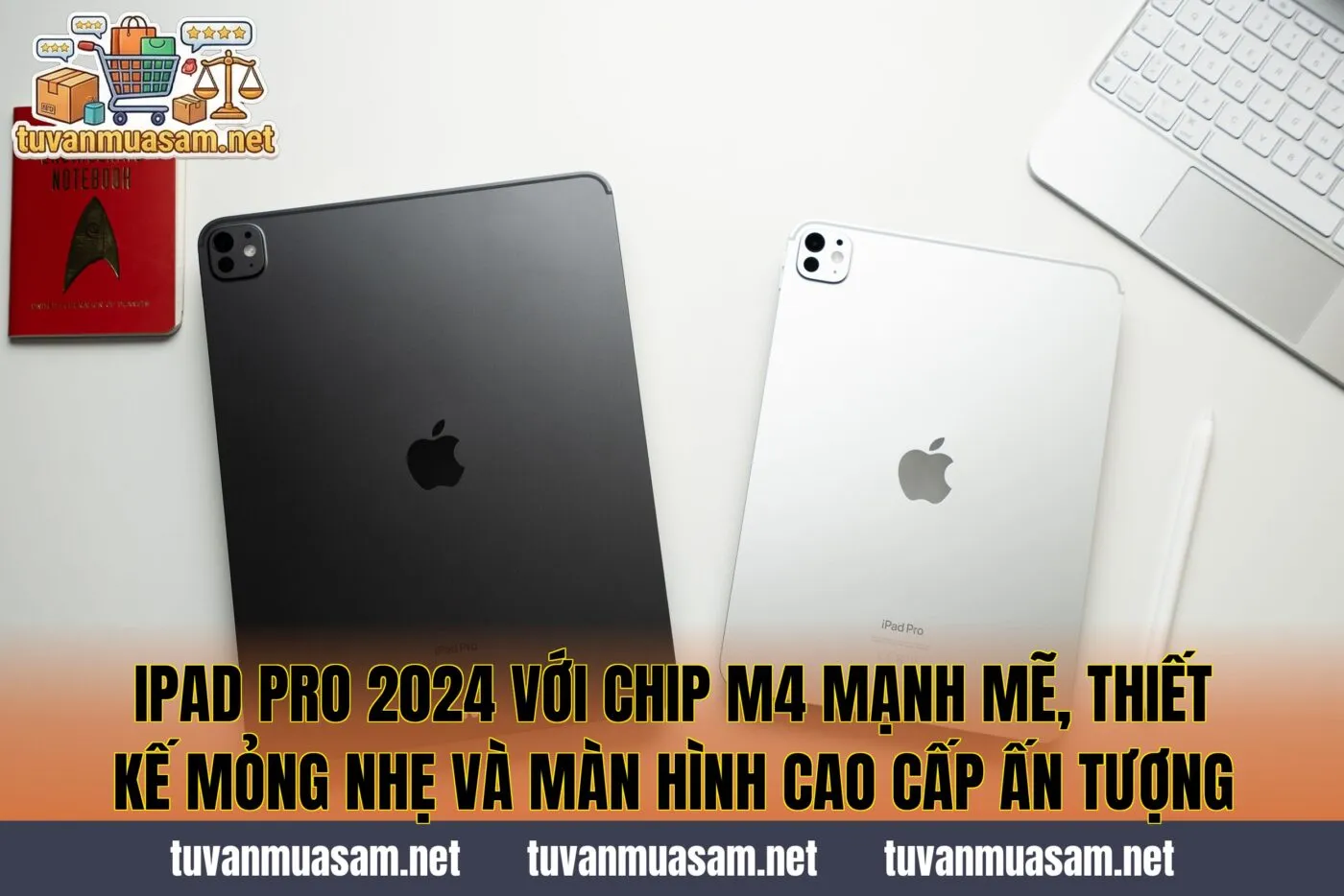 IPad Pro 2024 với chip M4 mạnh mẽ, thiết kế mỏng nhẹ và màn hình cao cấp ấn tượng