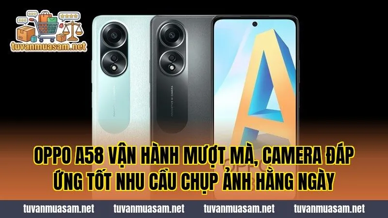 OPPO A58 vận hành mượt mà, camera đáp ứng tốt nhu cầu chụp ảnh hằng ngày