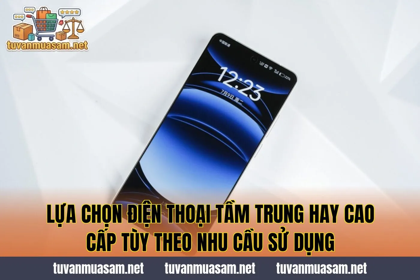 Lựa chọn điện thoại tầm trung hay cao cấp tùy theo nhu cầu sử dụng