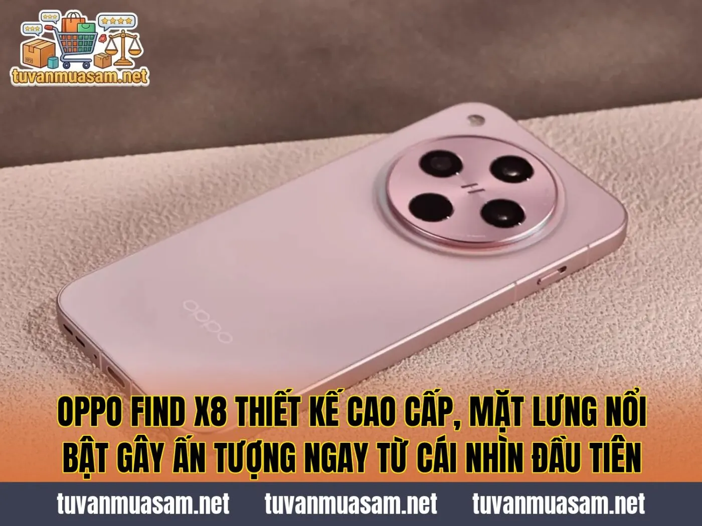 OPPO Find X8 thiết kế cao cấp, mặt lưng nổi bật gây ấn tượng ngay từ cái nhìn đầu tiên